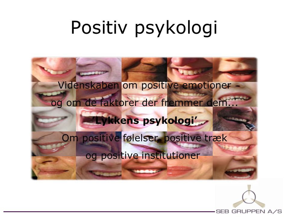 Positiv psykologi Videnskaben om positive emotioner