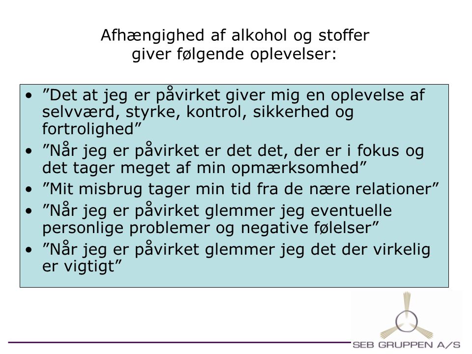 Afhængighed af alkohol og stoffer giver følgende oplevelser: