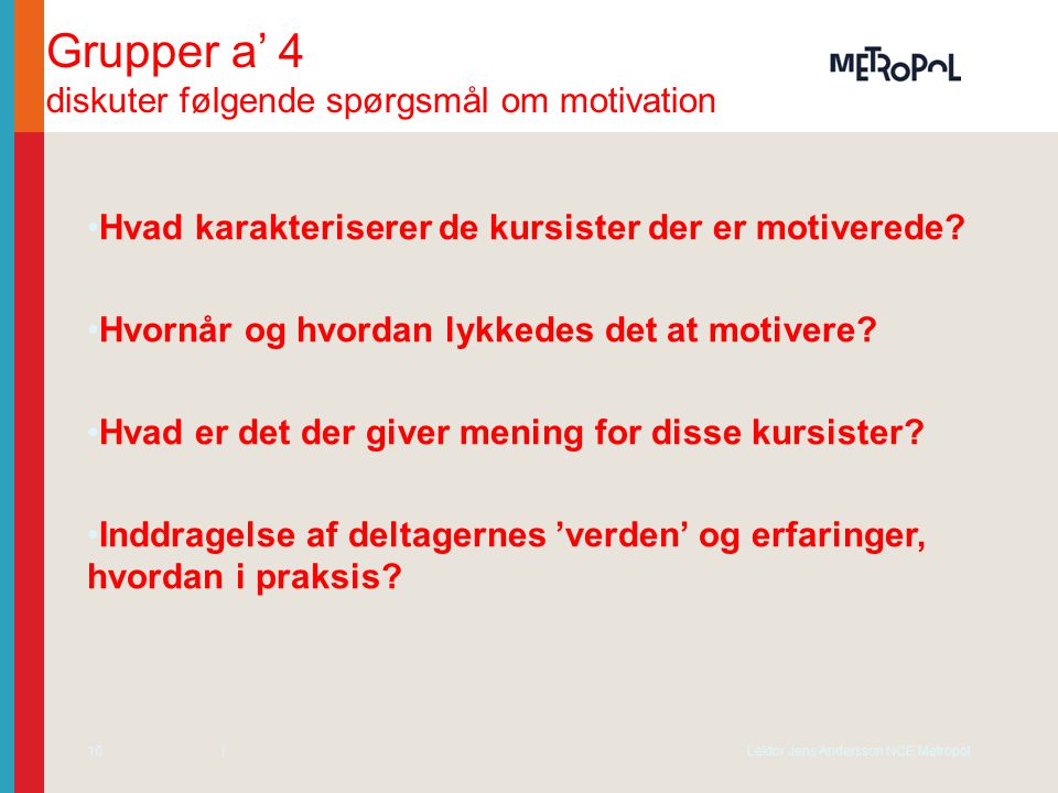 Grupper a’ 4 diskuter følgende spørgsmål om motivation