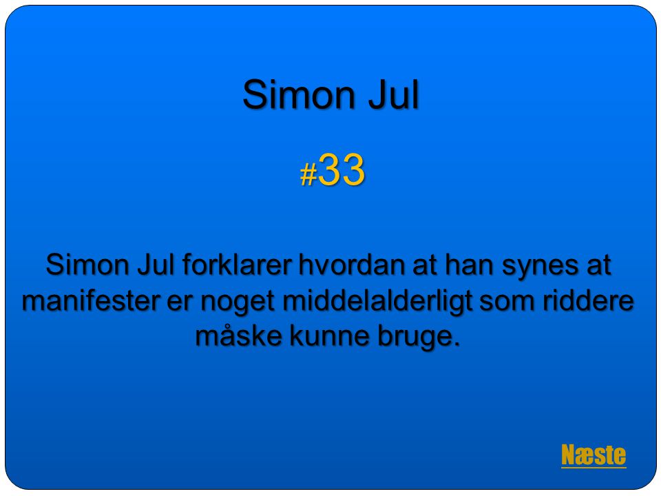 Simon Jul #33. Simon Jul forklarer hvordan at han synes at manifester er noget middelalderligt som riddere måske kunne bruge.