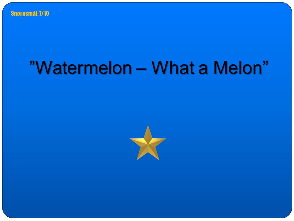 Watermelon – What a Melon