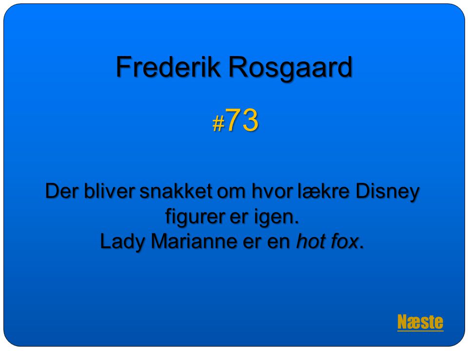 Frederik Rosgaard #73. Der bliver snakket om hvor lækre Disney figurer er igen. Lady Marianne er en hot fox.