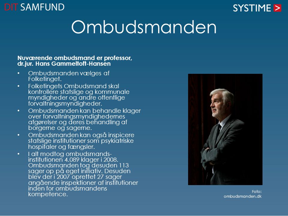 Ombudsmanden Nuværende ombudsmand er professor, dr.jur. Hans Gammeltoft-Hansen. Ombudsmanden vælges af Folketinget.