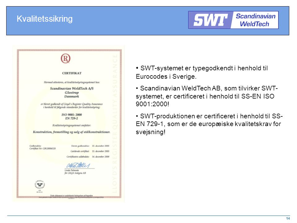 Kvalitetssikring SWT-systemet er typegodkendt i henhold til Eurocodes i Sverige.