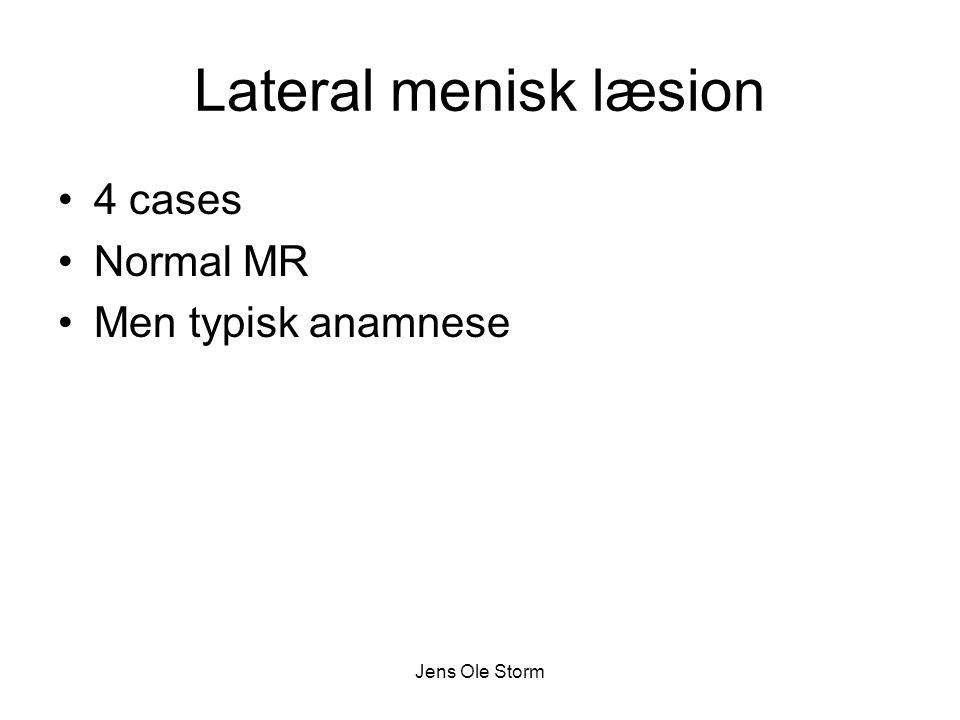 Lateral menisk læsion 4 cases Normal MR Men typisk anamnese