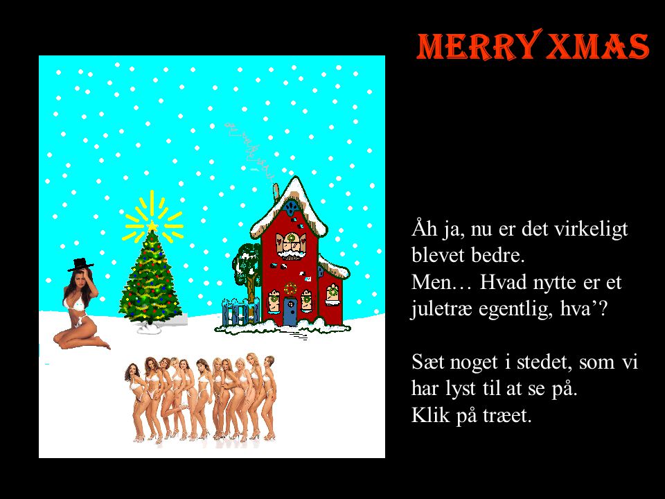 Merry Xmas Åh ja, nu er det virkeligt blevet bedre.