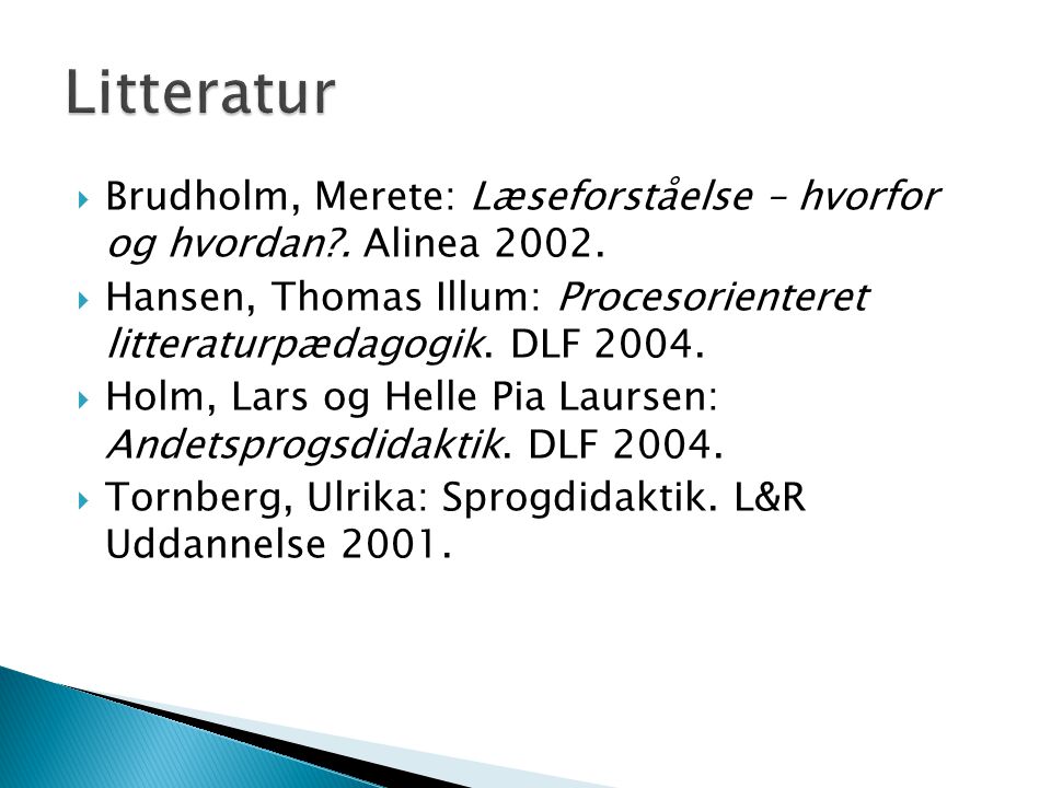 Litteratur Brudholm, Merete: Læseforståelse – hvorfor og hvordan . Alinea
