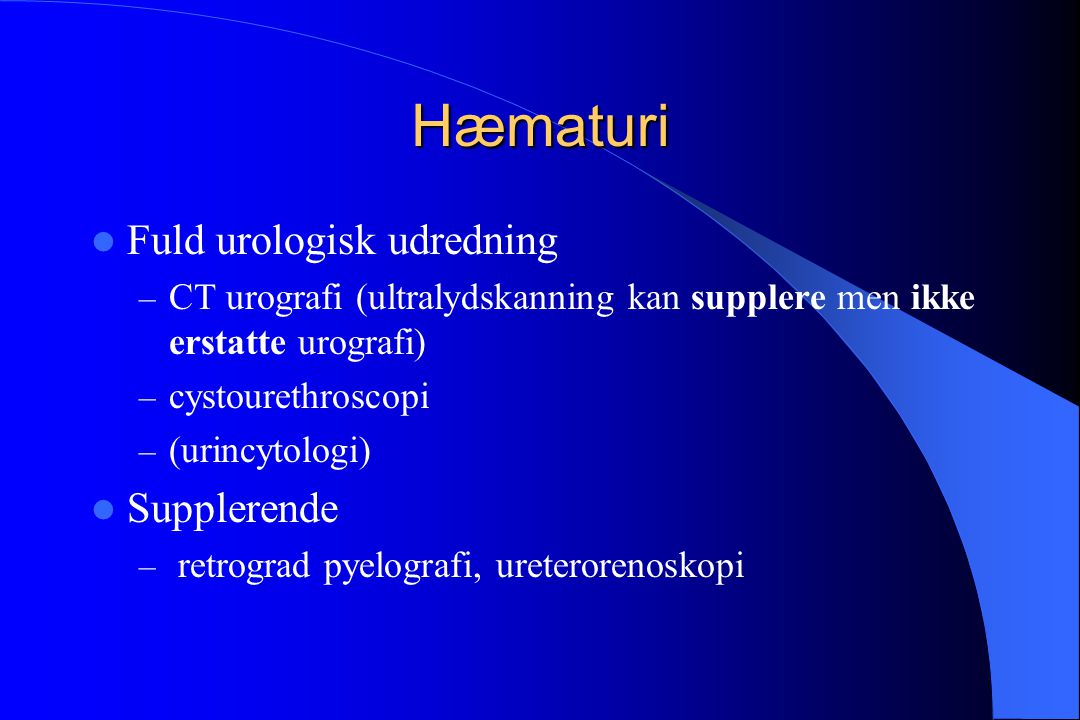 Hæmaturi Fuld urologisk udredning Supplerende