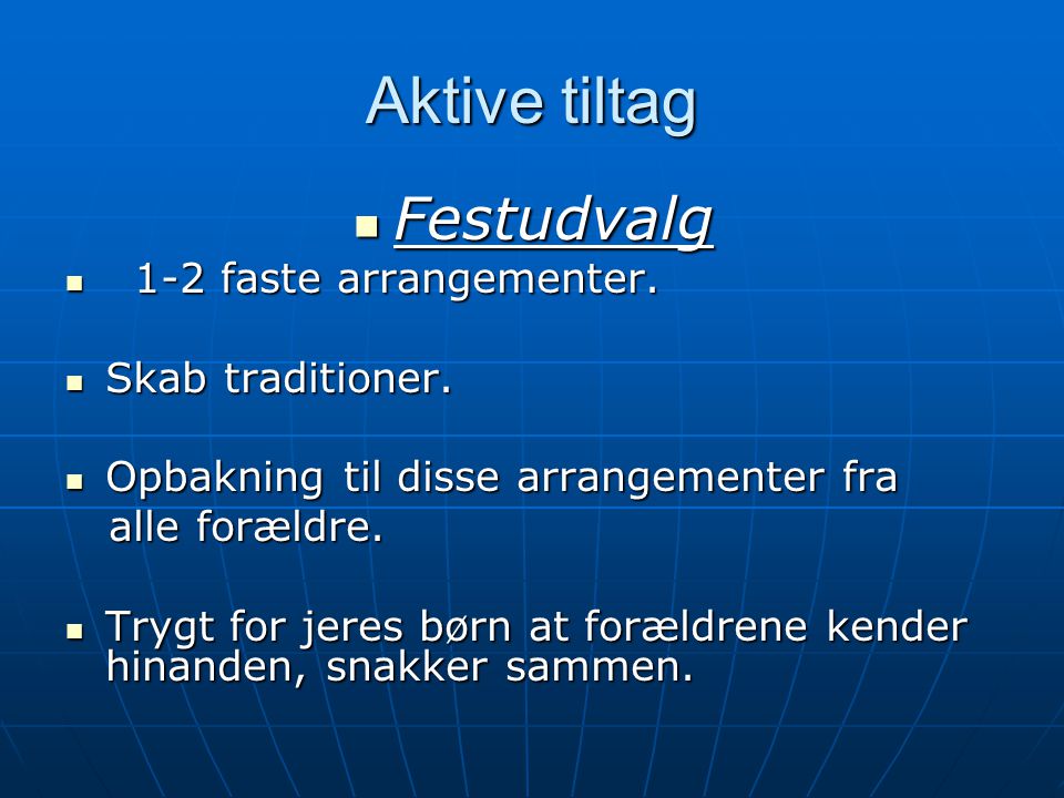 Aktive tiltag Festudvalg 1-2 faste arrangementer. Skab traditioner.