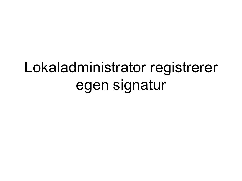 Lokaladministrator registrerer egen signatur