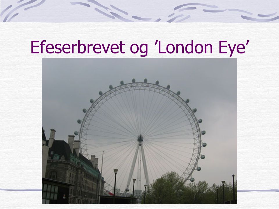 Efeserbrevet og ’London Eye’