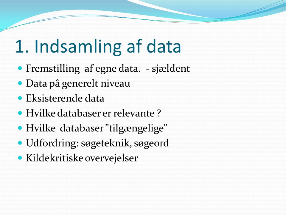 1. Indsamling af data Fremstilling af egne data. - sjældent