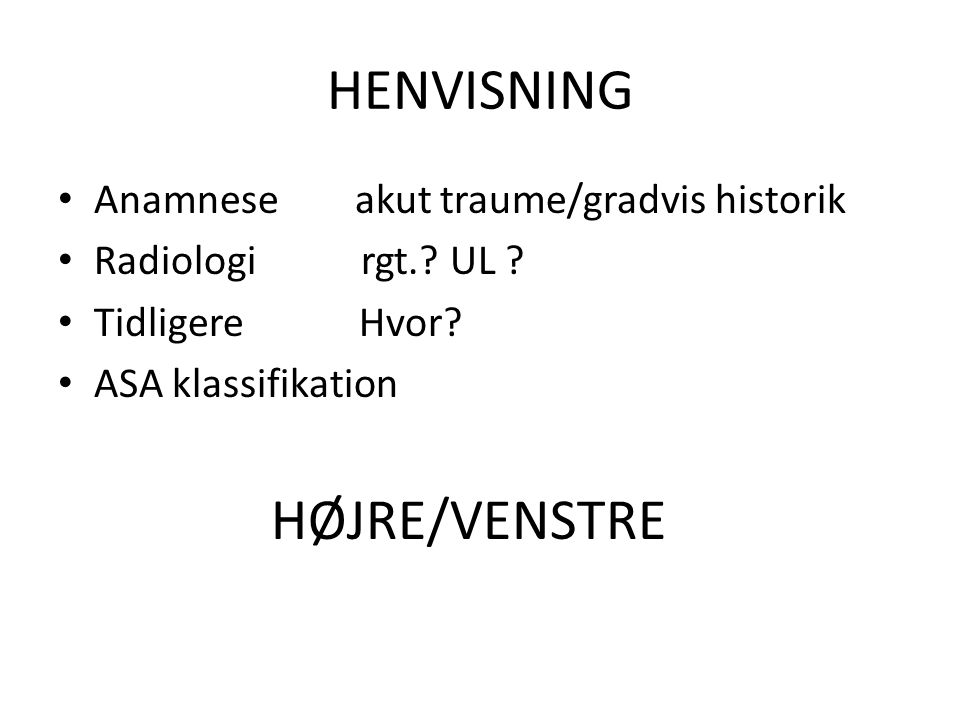 HENVISNING HØJRE/VENSTRE Anamnese akut traume/gradvis historik
