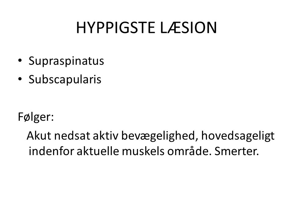 HYPPIGSTE LÆSION Supraspinatus Subscapularis Følger: