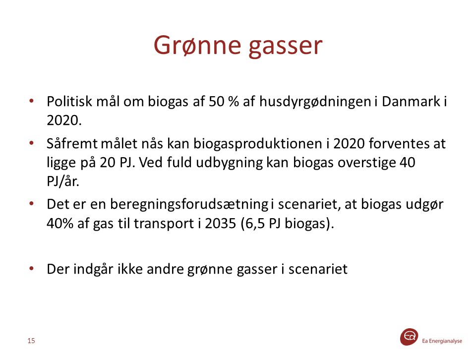 Grønne gasser Politisk mål om biogas af 50 % af husdyrgødningen i Danmark i
