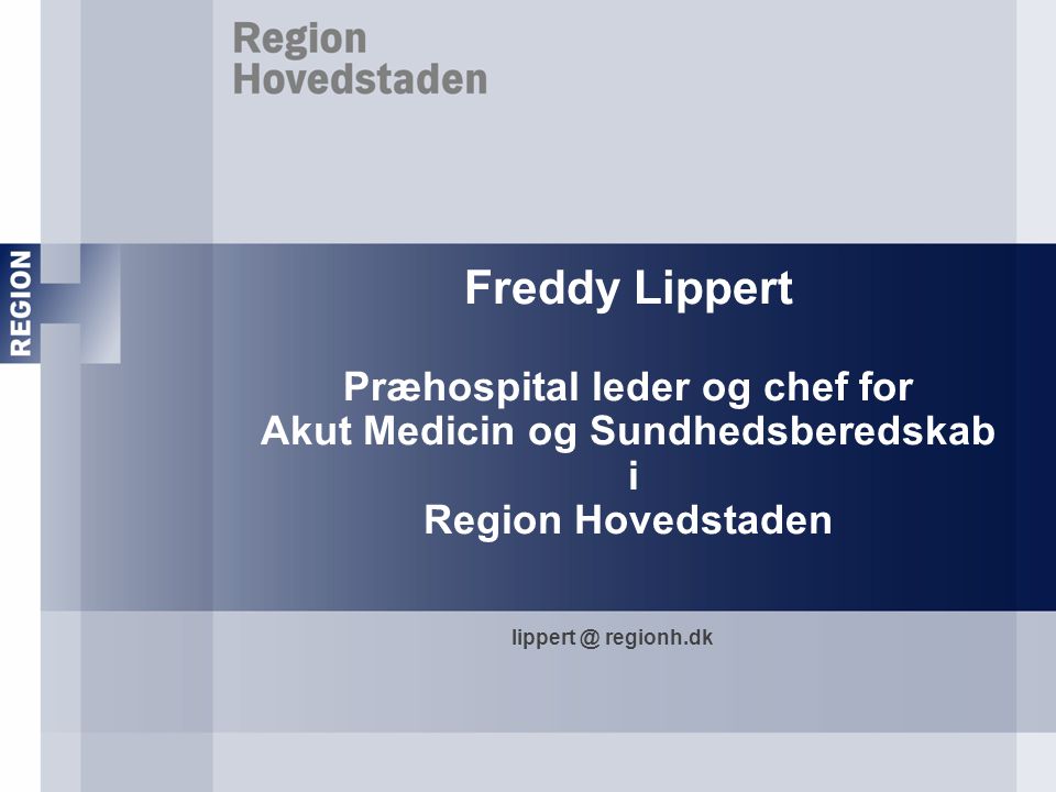 Freddy Lippert Præhospital leder og chef for Akut Medicin og Sundhedsberedskab i Region Hovedstaden