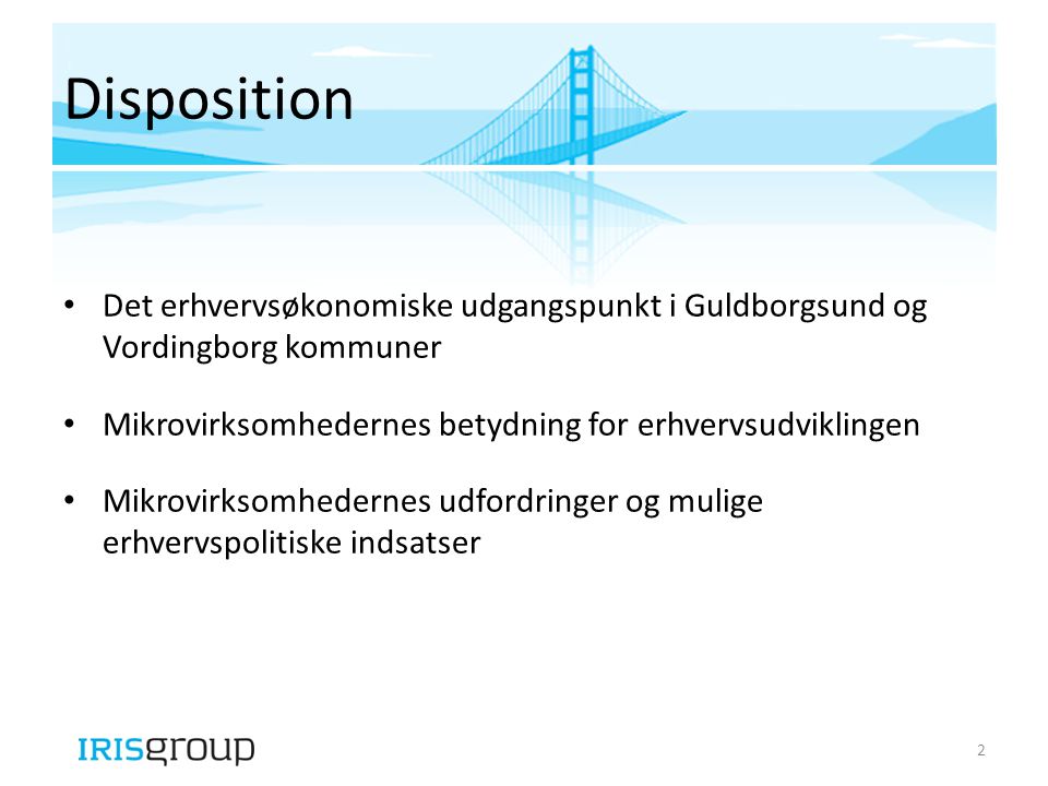 Disposition Det erhvervsøkonomiske udgangspunkt i Guldborgsund og Vordingborg kommuner. Mikrovirksomhedernes betydning for erhvervsudviklingen.