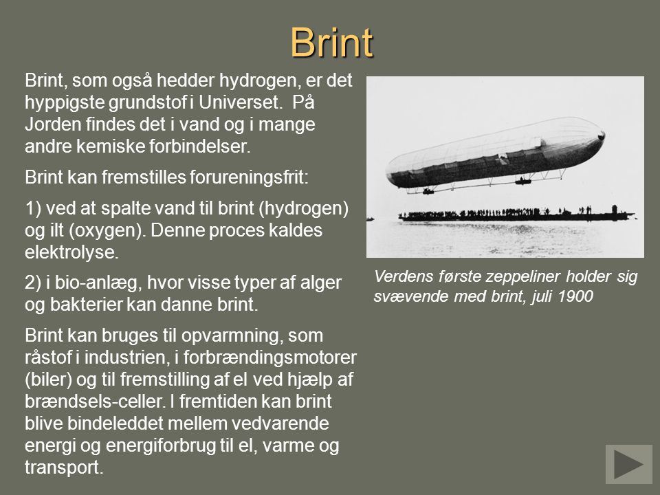 Brint Brint, som også hedder hydrogen, er det hyppigste grundstof i Universet. På Jorden findes det i vand og i mange andre kemiske forbindelser.