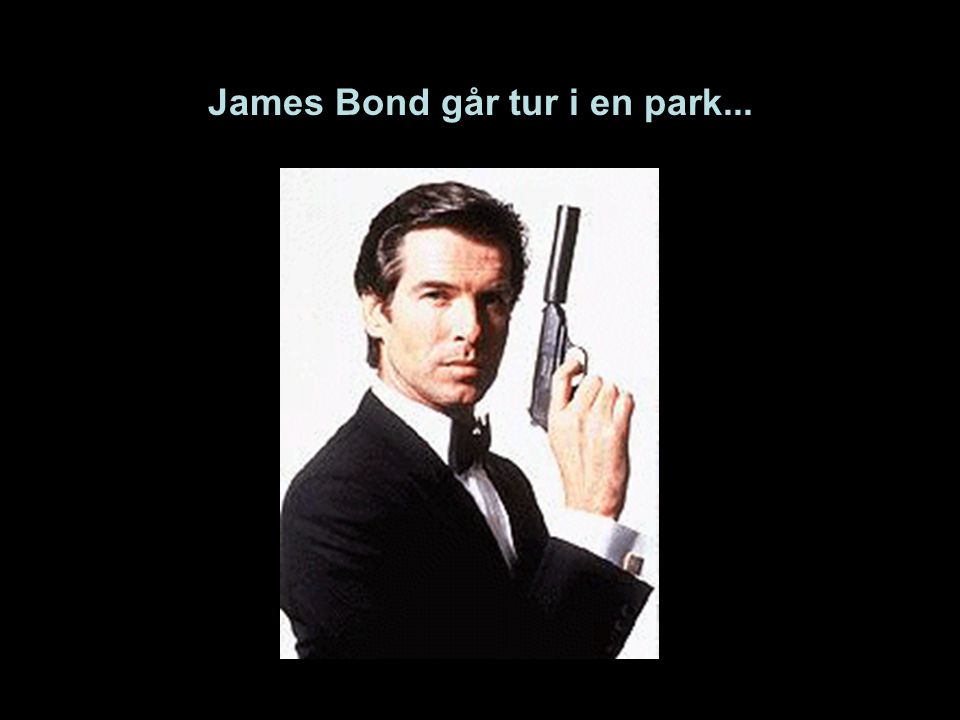 James Bond går tur i en park...