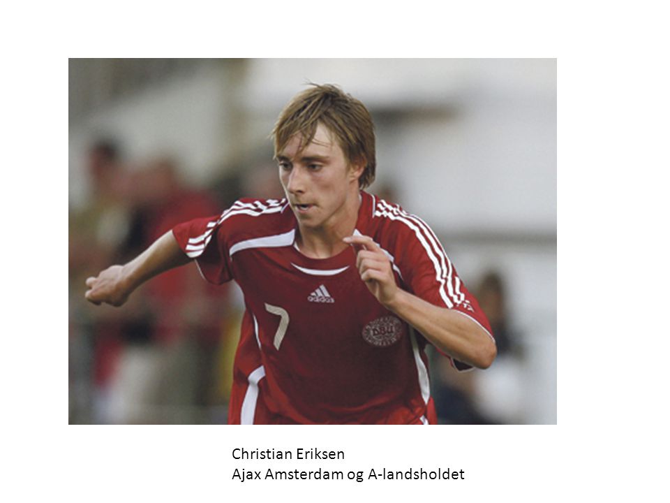 Christian Eriksen Ajax Amsterdam og A-landsholdet