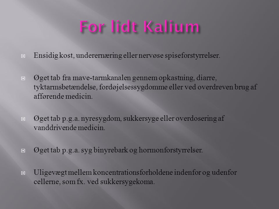 For lidt Kalium Ensidig kost, underernæring eller nervøse spiseforstyrrelser.