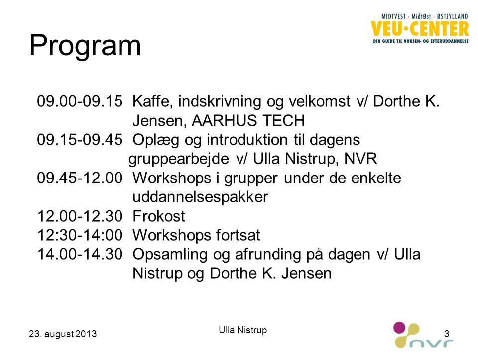 Program Kaffe, indskrivning og velkomst v/ Dorthe K. Jensen, AARHUS TECH.