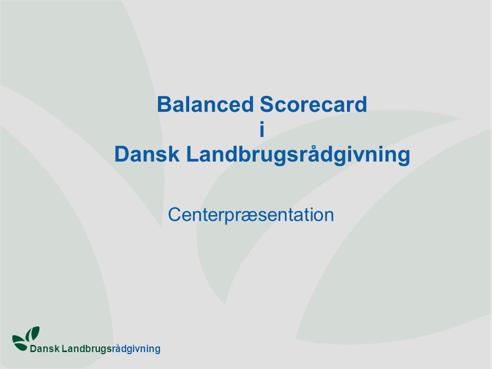 Balanced Scorecard i Dansk Landbrugsrådgivning