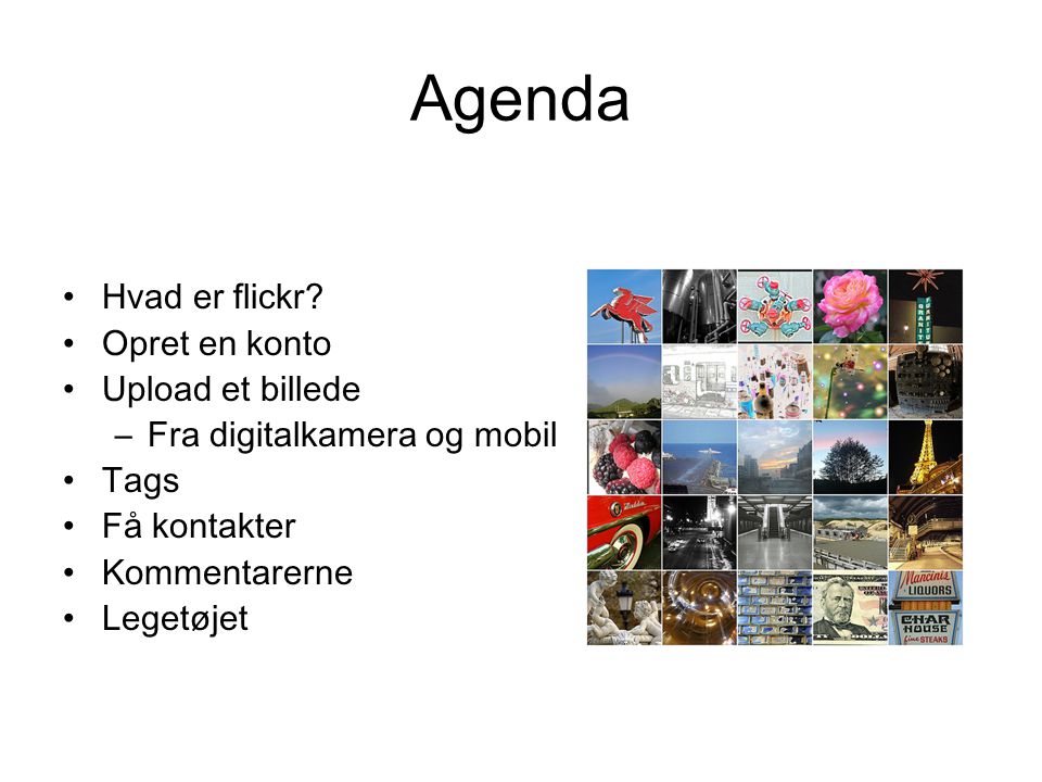 Agenda Hvad er flickr Opret en konto Upload et billede