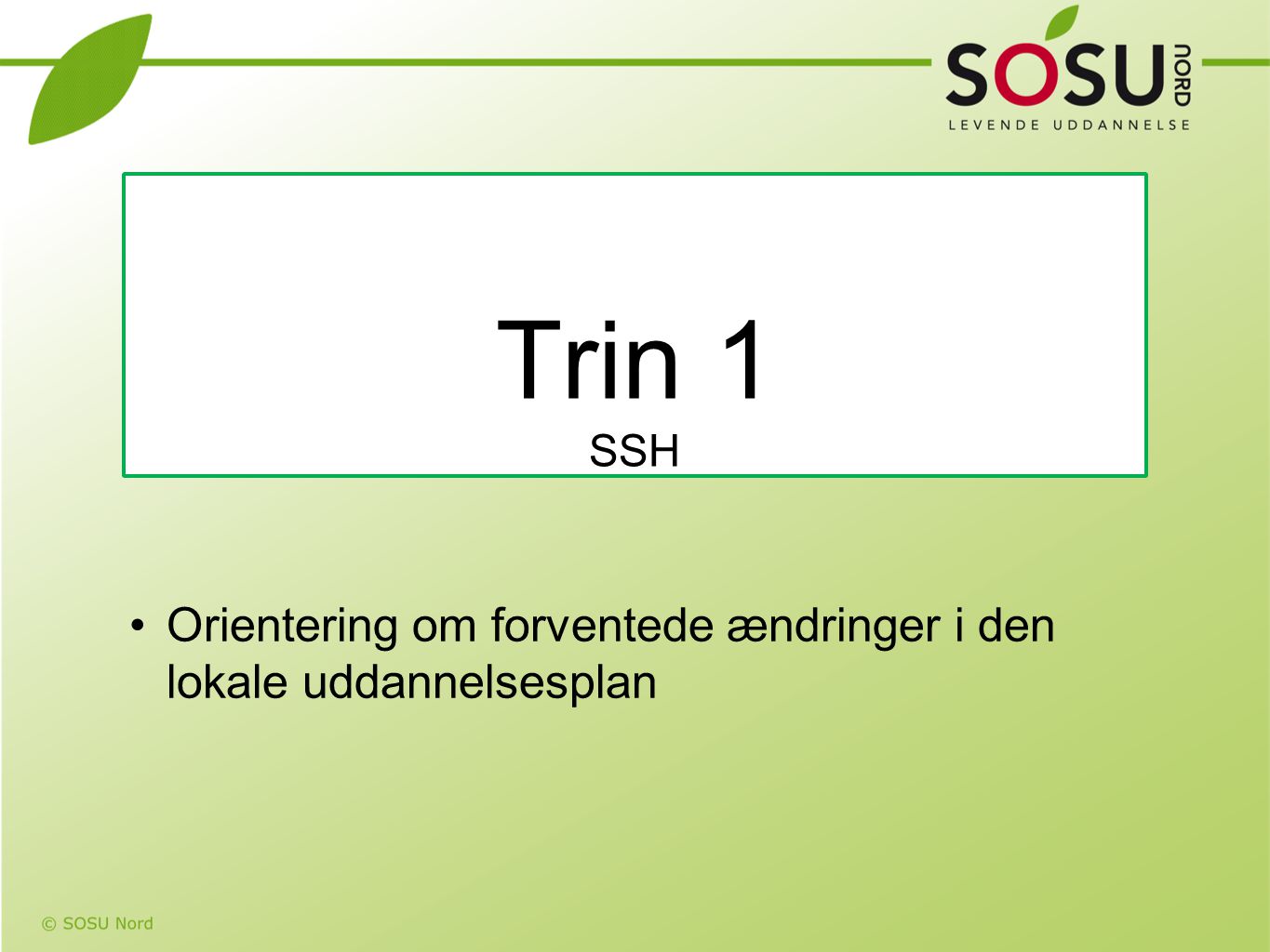 Trin 1 SSH Orientering om forventede ændringer i den lokale uddannelsesplan