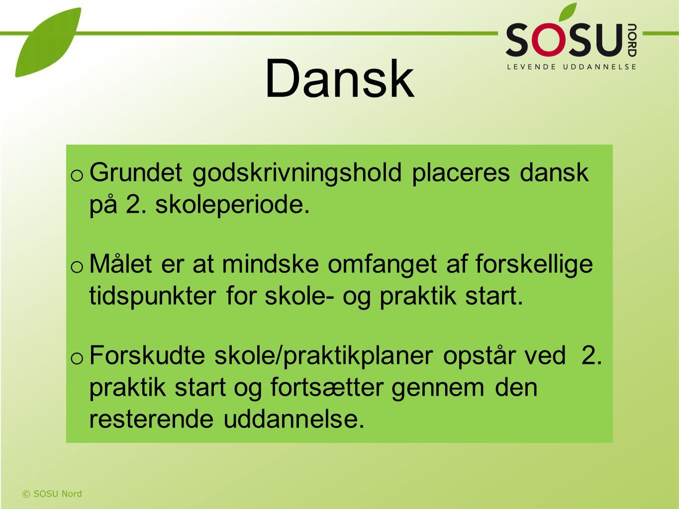 Dansk Grundet godskrivningshold placeres dansk på 2. skoleperiode.