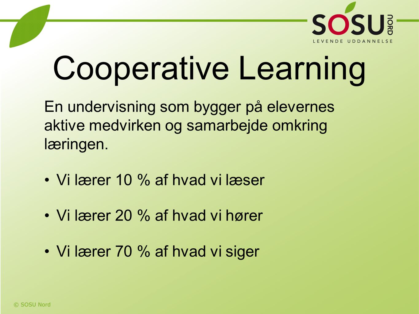 Cooperative Learning En undervisning som bygger på elevernes aktive medvirken og samarbejde omkring læringen.