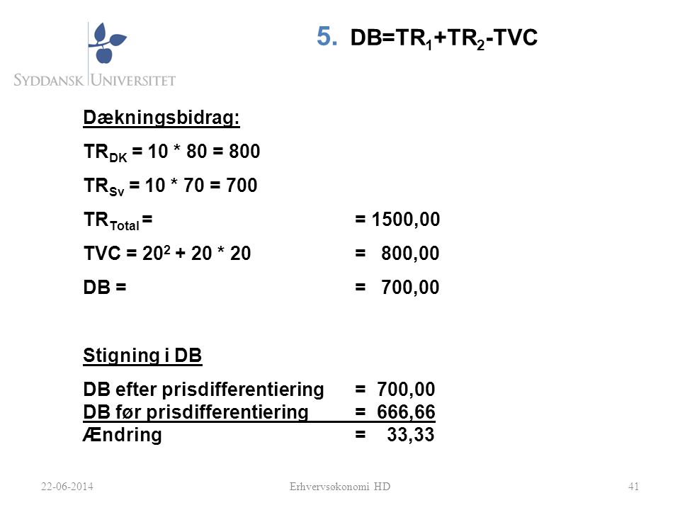 DB=TR1+TR2-TVC Dækningsbidrag: TRDK = 10 * 80 = 800