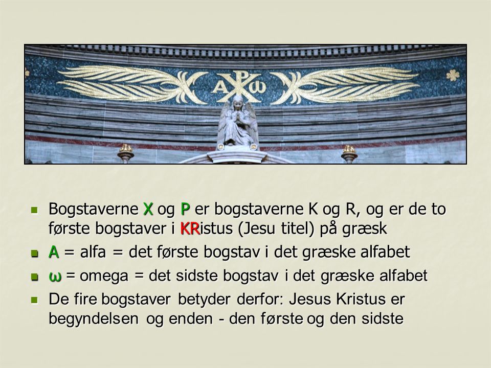 Bogstaverne X og P er bogstaverne K og R, og er de to første bogstaver i KRistus (Jesu titel) på græsk