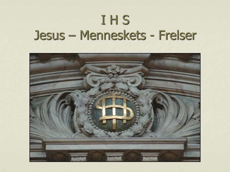 I H S Jesus – Menneskets - Frelser