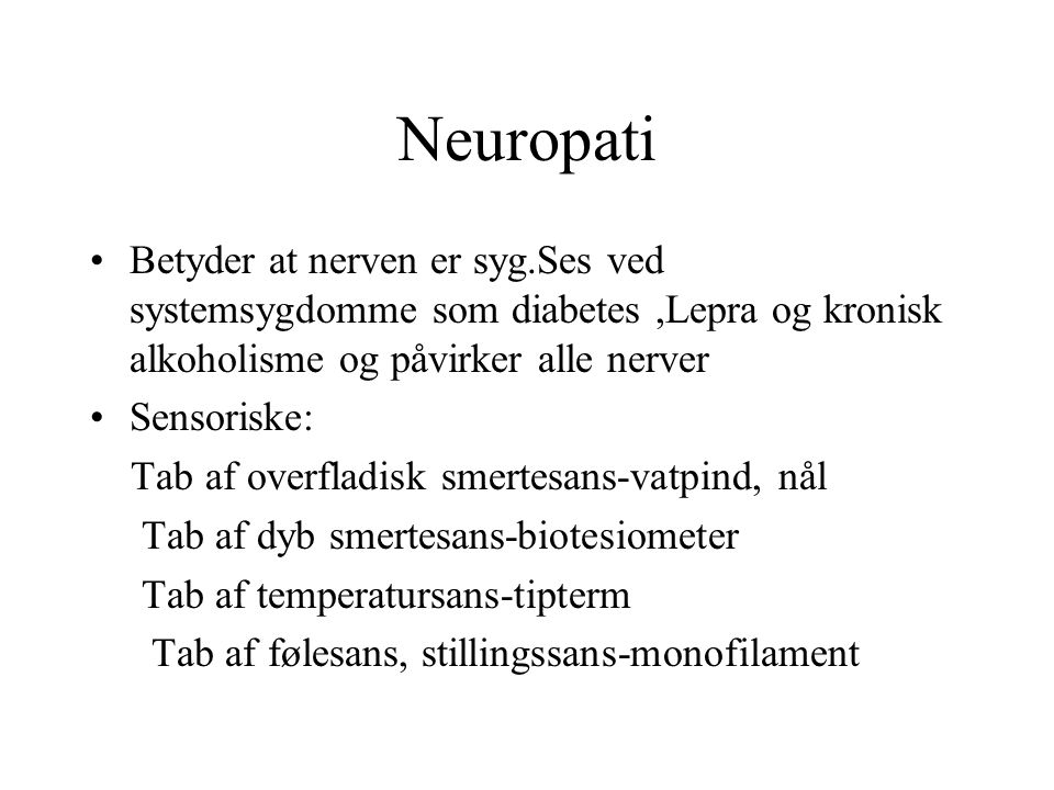 Neuropati Betyder at nerven er syg.Ses ved systemsygdomme som diabetes ,Lepra og kronisk alkoholisme og påvirker alle nerver.