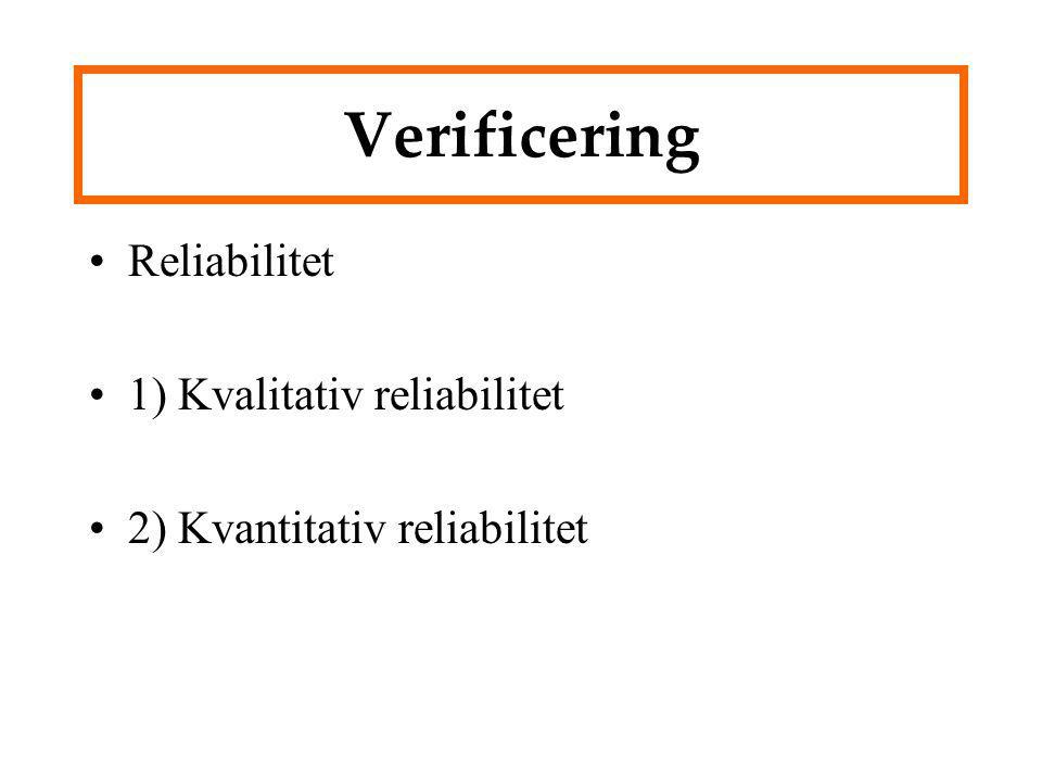 Verificering Reliabilitet 1) Kvalitativ reliabilitet