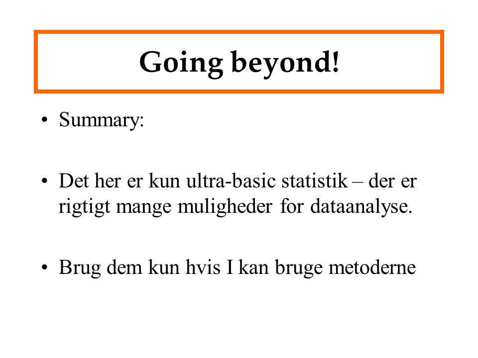 Going beyond! Summary: Det her er kun ultra-basic statistik – der er rigtigt mange muligheder for dataanalyse.