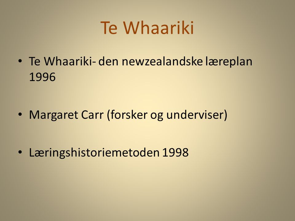 Te Whaariki Te Whaariki- den newzealandske læreplan 1996