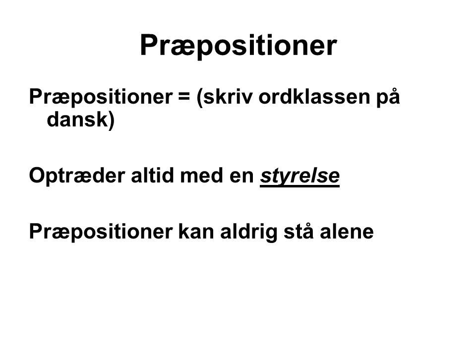Præpositioner Præpositioner = (skriv ordklassen på dansk)