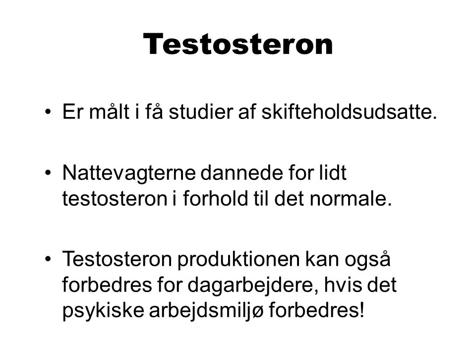 Testosteron Er målt i få studier af skifteholdsudsatte.