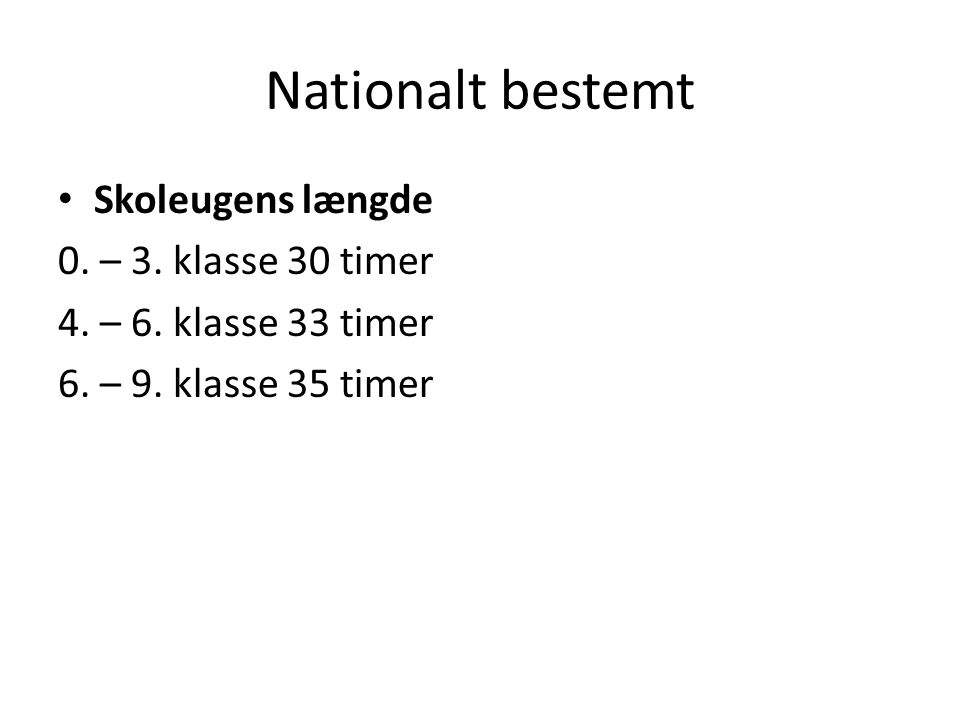 Nationalt bestemt Skoleugens længde 0. – 3. klasse 30 timer