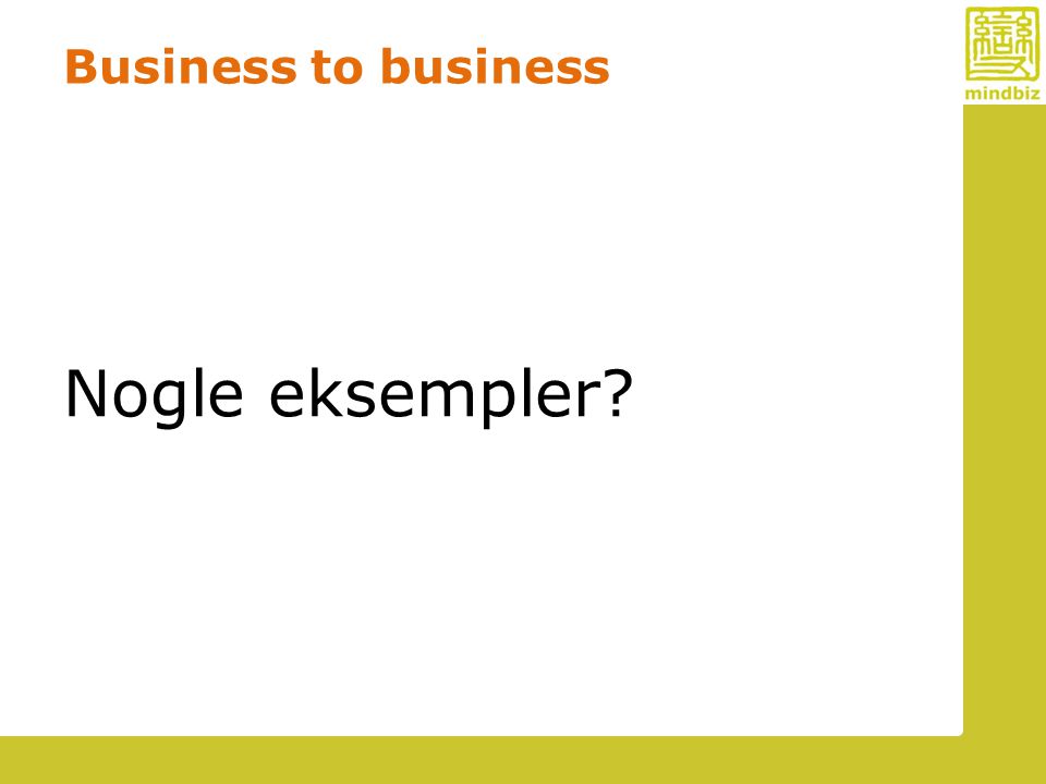 Business to business Nogle eksempler