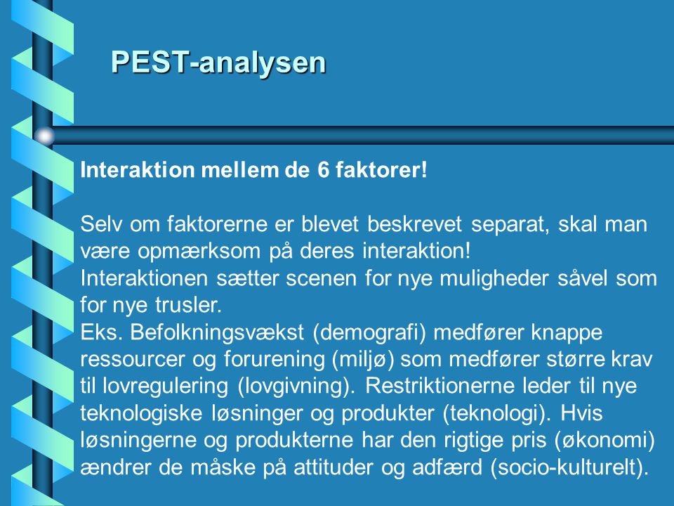 PEST-analysen Interaktion mellem de 6 faktorer!