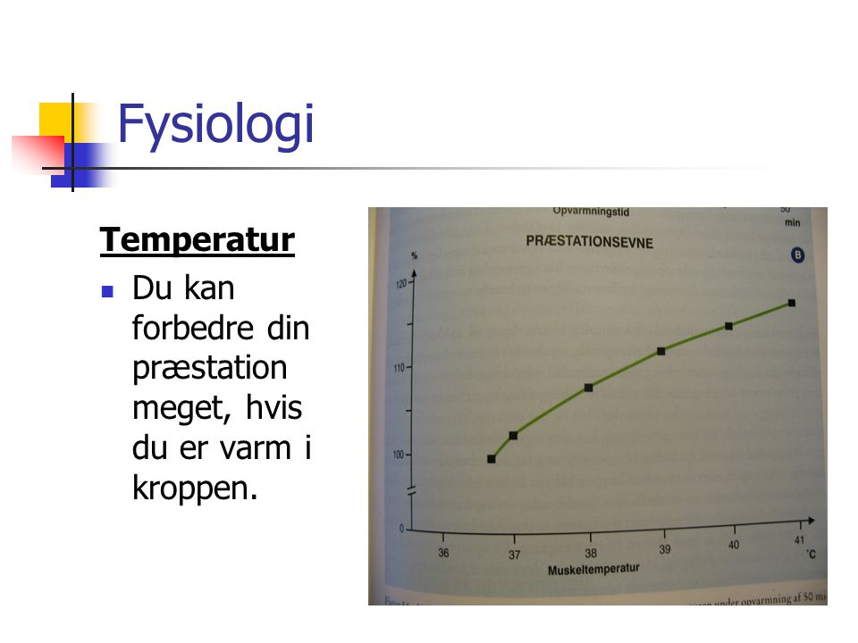Fysiologi Temperatur Du kan forbedre din præstation meget, hvis du er varm i kroppen.