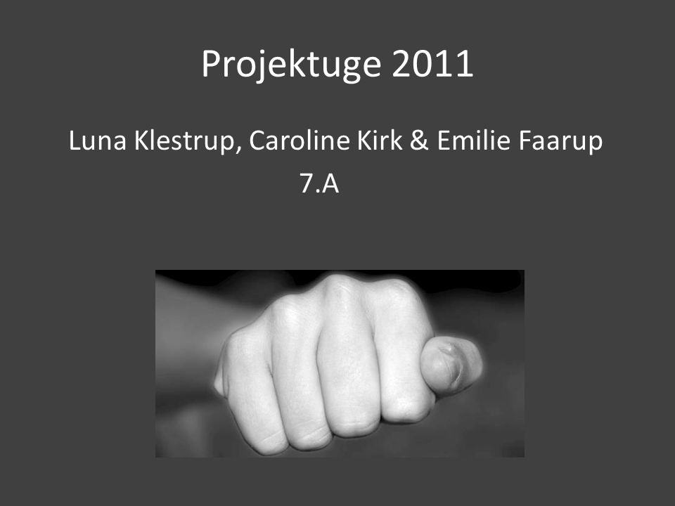 Projektuge 2011 Luna Klestrup, Caroline Kirk & Emilie Faarup 7.A