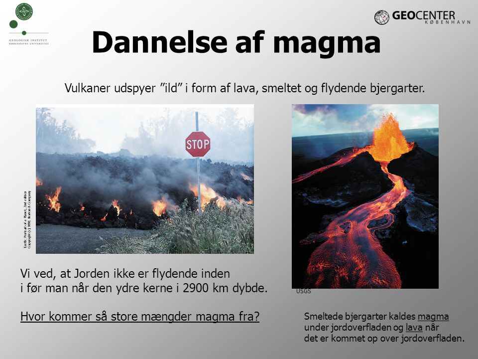 Vulkaner udspyer ild i form af lava, smeltet og flydende bjergarter.