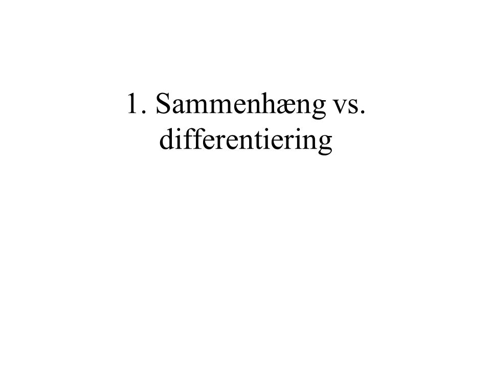 1. Sammenhæng vs. differentiering