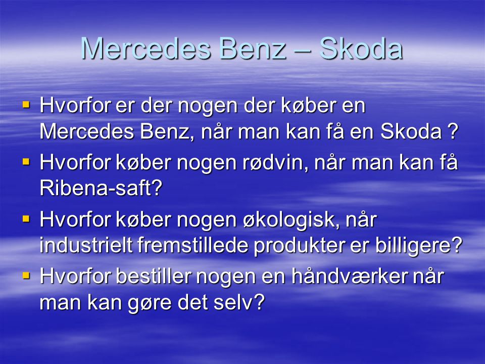 Mercedes Benz – Skoda Hvorfor er der nogen der køber en Mercedes Benz, når man kan få en Skoda