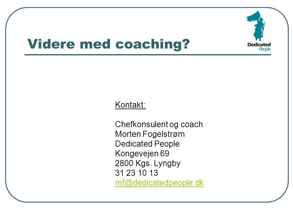 Videre med coaching Kontakt: Chefkonsulent og coach Morten Fogelstrøm