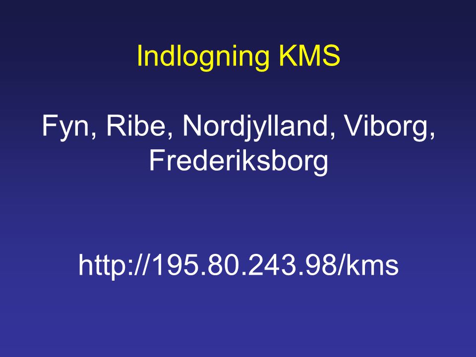 Indlogning KMS Fyn, Ribe, Nordjylland, Viborg, Frederiksborg